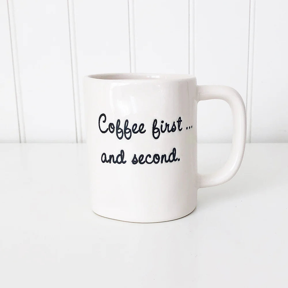 Ceramic Mug - Coffee First... and second