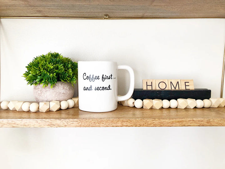 Ceramic Mug - Coffee First... and second